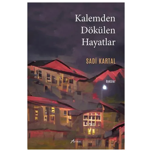 Kalemden Dökülen Hayatlar - Sadi Kartal - Armoni Yayıncılık