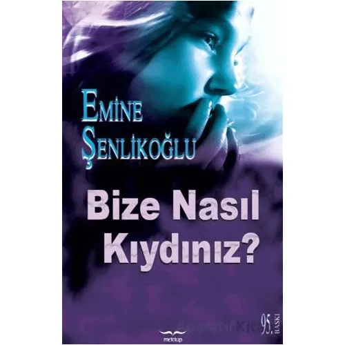 Bize Nasıl Kıydınız? - Emine Şenlikoğlu - Mektup Yayınları