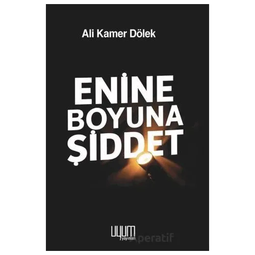 Enine Boyuna Şiddet - Ali Kamer Dölek - Uyum Yayınları