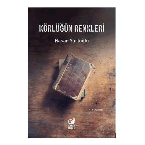 Körlüğün Renkleri - Hasan Yurtoğlu - Sakin Kitap