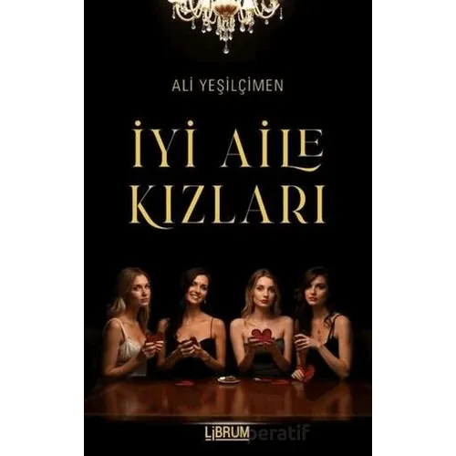 İyi Aile Kızları - Ali Yeşilçimen - Librum Kitap