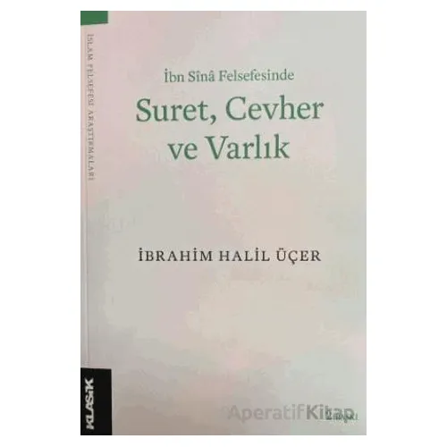 Suret Cevher ve Varlık - İbrahim Halil Üçer - Klasik Yayınları