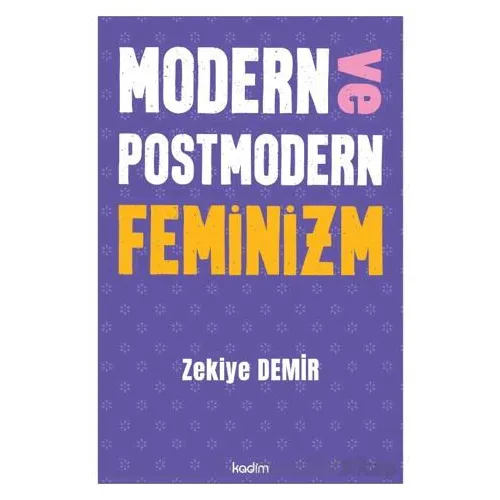 Modern ve Postmodern Feminizm - Zekiye Demir - Kadim Yayınları