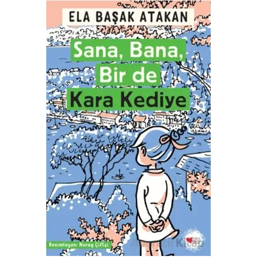 Sana, Bana, Bir de Kara Kediye - Ela Başak Atakan - Can Çocuk Yayınları