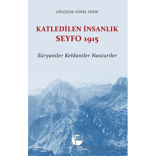 Katledilen İnsanlık Seyfo 1915 - Gülçiçek Günel Tekin - Belge Yayınları