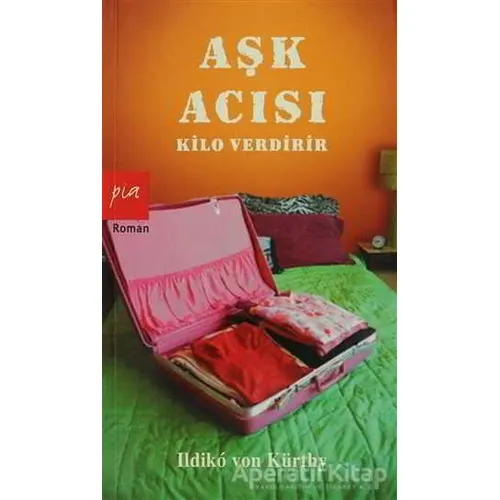 Aşk Acısı Kilo Verdirir - Ildiko von Kürthy - Pia Yayınları
