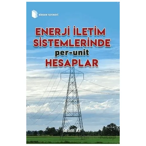 Enerji İletim Sistemlerinde Per-Unit Hesaplamalar - Selim Ay - Birsen Yayınevi