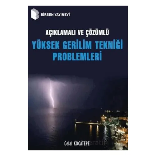 Açıklamalı ve Çözümlü Yüksek Gerilim Tekniği Problemleri - Celal Kocatepe - Birsen Yayınevi