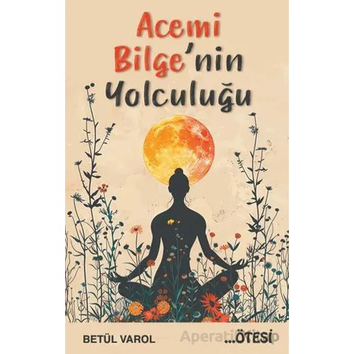 Acemi Bilgenin Yolculuğu - Betül Varol - Ötesi Yayıncılık