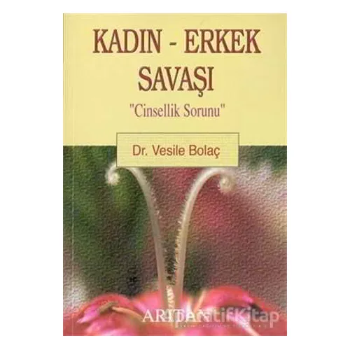 Kadın - Erkek Savaşı Cinsellik Sorunu - Vesile Bolaç - Arıtan Yayınevi