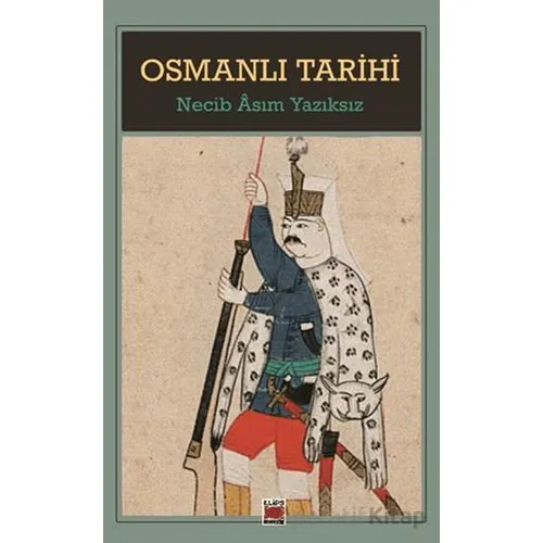 Osmanlı Tarihi - Necib Asım Yazıksız - Elips Kitap