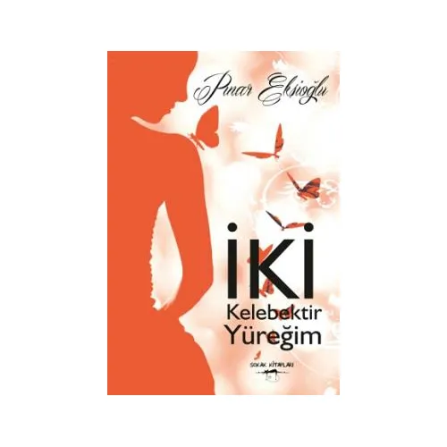 İki Kelebektir Yüreğim - Pınar Ekşioğlu - Sokak Kitapları Yayınları