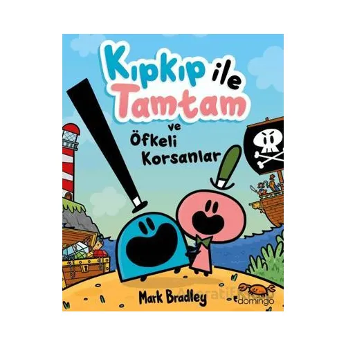 Kıpkıp ile Tamtam ve Öfkeli Korsanlar - Mark Bradley - Domingo Yayınevi