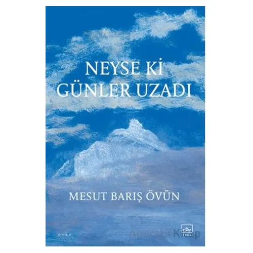 Neyse ki Günler Uzadı - Mesut Barış Övün - İthaki Yayınları