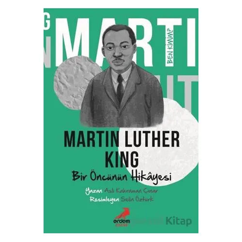 Ben Kimim?- Bir Öncünün Hikâyesi Martin Luther King - Aslı Kahraman Çınar - Erdem Çocuk
