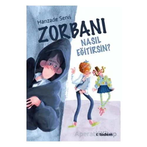Zorbanı Nasıl Eğitirsin? - Hanzade Servi - Tudem Yayınları