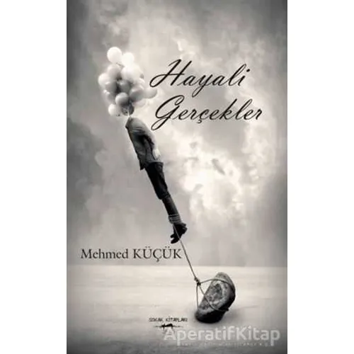 Hayali Gerçekler - Mehmed Küçük - Sokak Kitapları Yayınları