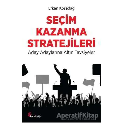 Seçim Kazanma Stratejileri - Erkan Kösedağ - Okur Kitaplığı