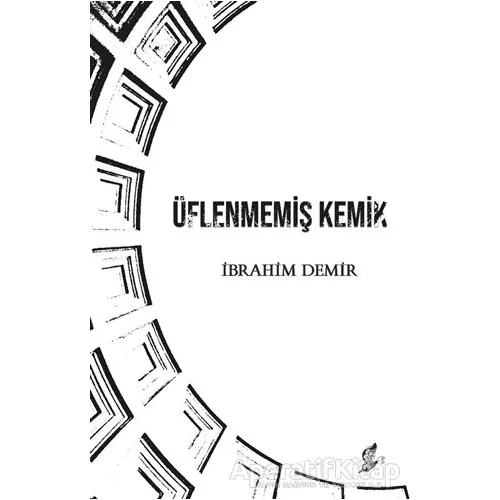 Üflenmemiş Kemik - İbrahim Demir - Okur Kitaplığı