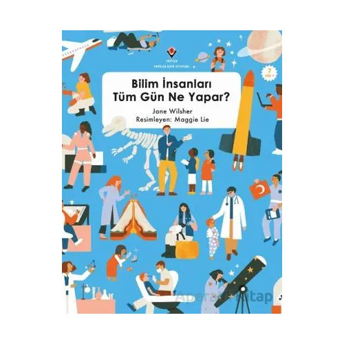 Bilim İnsanları Tüm Gün Ne Yapar? - Jane Wilsher - TÜBİTAK Yayınları