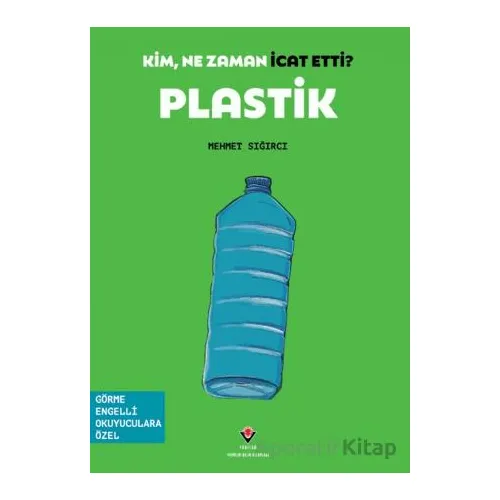Kim, Ne Zaman İcat Etti? Plastik - Mehmet Sığırcı - TÜBİTAK Yayınları