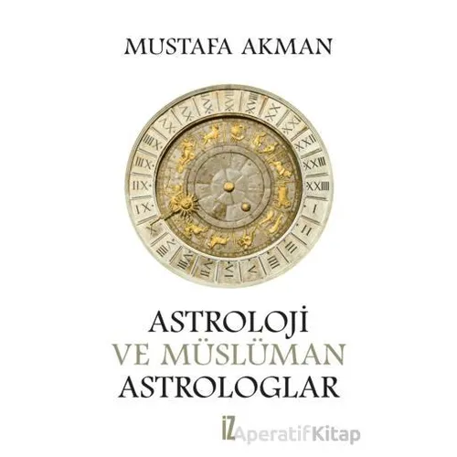 Astroloji ve Müslüman Astrologlar - Mustafa Akman - İz Yayıncılık