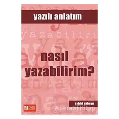Nasıl Yazabilirim? - Yazılı Anlatım - Sıddık Akbayır - Pegem Akademi Yayıncılık