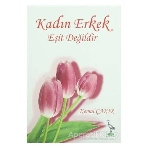 Kadın Erkek Eşit Değildir - Kemal Çakır - Turna Yayınları