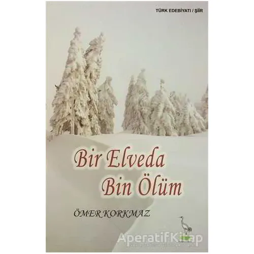 Bir Elveda Bin Ölüm - Ömer Korkmaz - Turna Yayınları