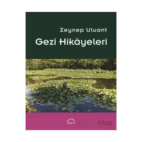 Gezi Hikayeleri - Zeynep Uluant - Kubbealtı Neşriyatı Yayıncılık