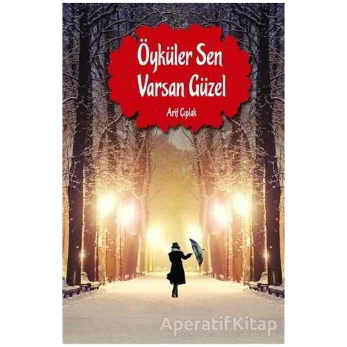 Öyküler Sen Varsan Güzel - Arif Çıplak - Koyu Kitap