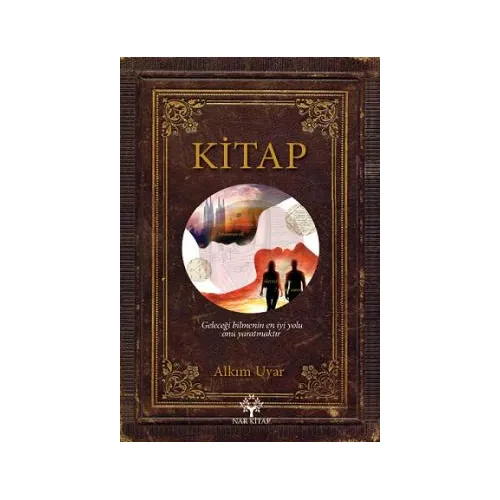 Kitap Geleceği Bilmenin En İyi Yolu Onu Yaratmaktır - Alkım Uyar - Nar Yayınları