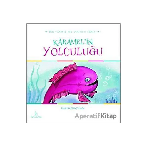 Karamelin Yolculuğu - Birsen Küçükyılmaz - Mavi Uçurtma Yayınları