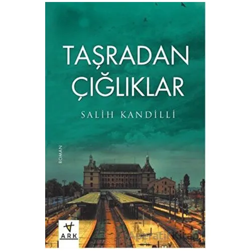 Taşradan Çığlıklar - Salih Kandilli - Ark Kitapları