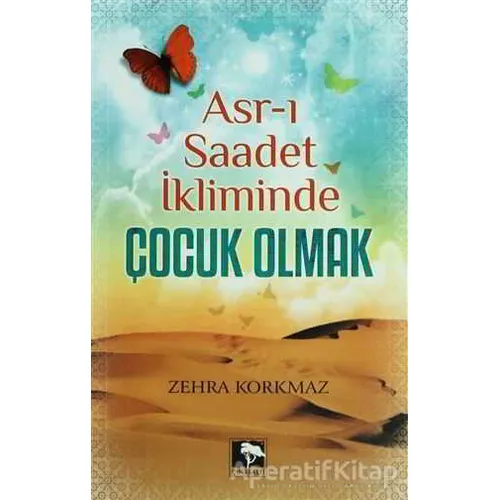 Asr-ı Saadet İkliminde Çocuk Olmak - Zehra Korkmaz - Çınaraltı Yayınları