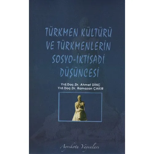 Türkmen Kültürü ve Türkmenlerin Sosyo-İktisadi Düşüncesi Ayrıkotu Yayınevi