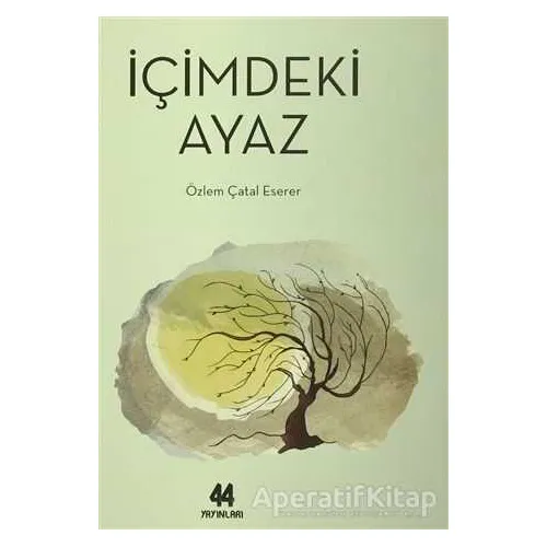İçimdeki Ayaz - Özlem Çatal Eserer - 44 Yayınları