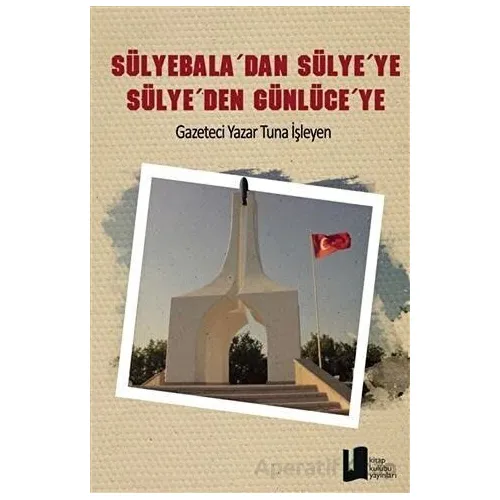 Sülyebaladan Sülyeye Sülyeden Günlüceye - Tuna İşleyen - Kitap Kulübü Yayınları