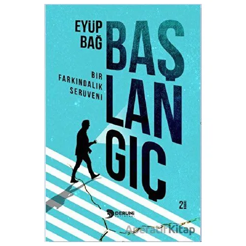 Başlangıç Bir Farkındalık Serüveni - Eyüp Bağ - Deruni Yayınları