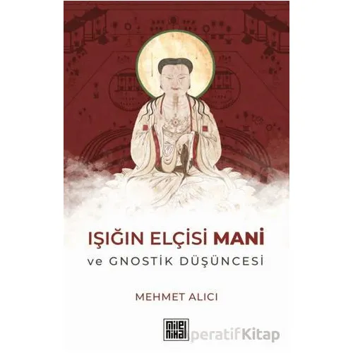 Işığın Elçisi Mani - Mehmet Alıcı - MilelNihal