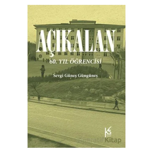 Açıkalan: 60. Yıl Öğrencisi - Sevgi Güneş Güngüneş - KitapSaati Yayınları