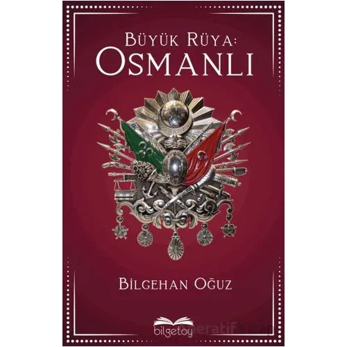Büyük Rüya: Osmanlı - Bilgehan Oğuz - Bilgetoy Yayınları
