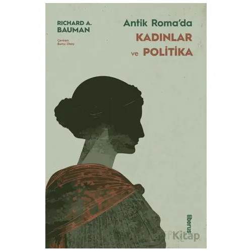 Antik Roma’da Kadınlar ve Politika - Richard A. Bauman - Liberus Yayınları