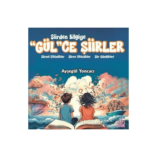 Şiirden Bilgiye “Gül”Ce Şiirler - Ayşegül Yoncacı - Okur Çocuk