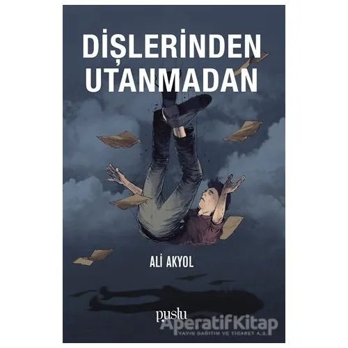 Dişlerinden Utanmadan - Ali Akyol - Puslu Yayıncılık