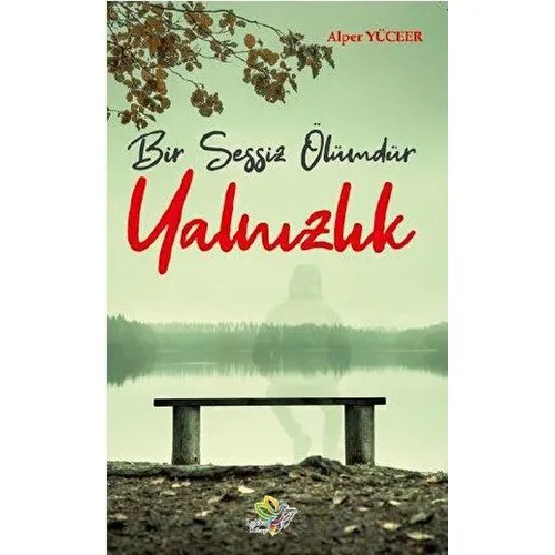 Bir Sessiz Ölümdür Yalnızlık - Alper Yüceer - Lukka Kitap