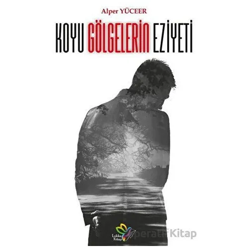 Koyu Gölgelerin Eziyeti - Alper Yüceer - Lukka Kitap