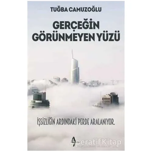 Gerçeğin Görünmeyen Yüzü - Tuğba Camuzoğlu - A7 Kitap