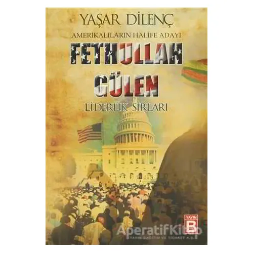 Amerikalıların Halife Adayı Fethullah Gülen - Yaşar Dilenç - Yayın B