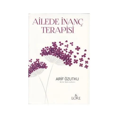 Ailede İnanç Terapisi - Arif Özutku - Lore Kitap